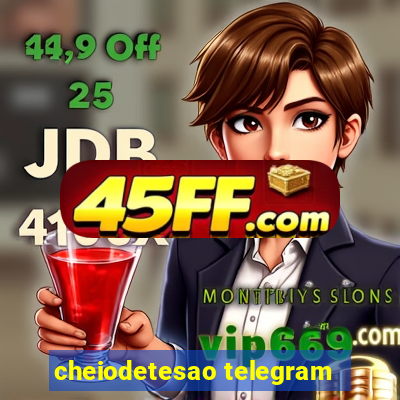 cheiodetesao telegram